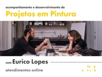 Acompanhamento e desenvolvimento de projetos em pintura, com Eurico Lopes